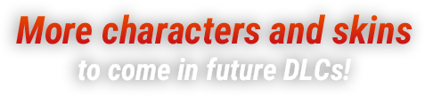 More characters and skins to come in future DLCs!