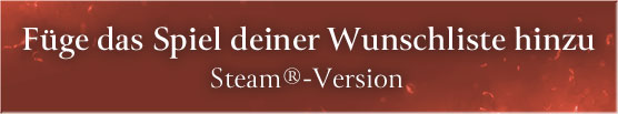 Füge das Spiel deiner Wunschliste hinzu (Steam®-Version)